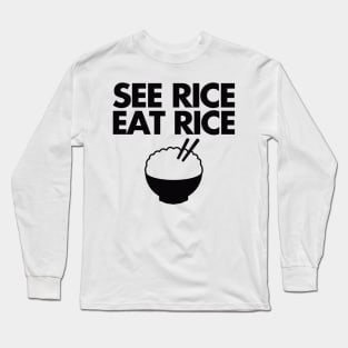 see rice. eat rice. Long Sleeve T-Shirt